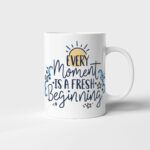 Bílý keramický motivační hrnek Every Moment Is A Fresh Beginning s potiskem v Brně