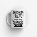 Vtipný hrnek Sarcasm: Just One Of Many Services I Offer ❤️