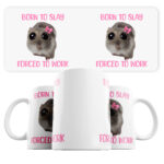 Hrnek Born to slay Forced to work, křeček Meme