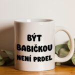 Hrnek pro babičku Být babičkou není prdel